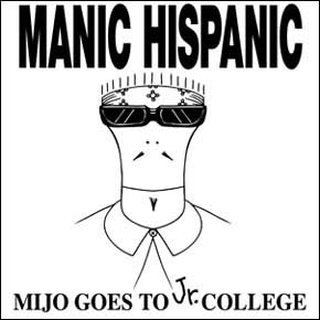 Manic Hispanic - Mijo goes to Jr. College